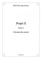 Couverture du livre « Projet X t.1 ; l'armée des morts » de M.W Parvedy-Navin aux éditions Edilivre