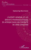 Couverture du livre « L'intérêt général et les brevets pharmaceutiques en Afrique dans un contexte de crise sanitaire » de Stephanie Ngo Mbem-Koneba aux éditions L'harmattan