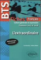 Couverture du livre « Bts francais - culture generale et expression - l'extraordinaire - examens 2017 et 2018 » de Collectif Sous aux éditions Ellipses