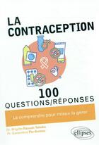 Couverture du livre « 100 questions/réponses ; la contraception en 100 questions/réponses » de Genevieve Plu-Bureau et Brigitte Raccah-Tebeka aux éditions Ellipses