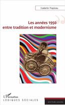 Couverture du livre « Les années 1950, entre tradition et modernisme » de Isabelle Papieau aux éditions L'harmattan
