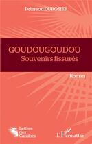 Couverture du livre « Goudougoudou : souvenirs fissures » de Peterson Durosier aux éditions L'harmattan