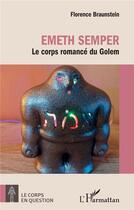 Couverture du livre « Emeth Semper, le corps romancé du Golem » de Florence Braunstein aux éditions L'harmattan