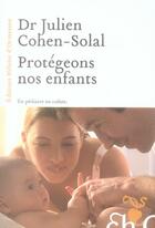 Couverture du livre « Protégeons nos enfants ; un pédiatre en colère » de Julien Cohen-Solal aux éditions Heloise D'ormesson