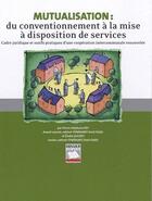 Couverture du livre « Mutualisation ; du conventionnement à la mise à disposition de services » de E. Ducrey et P-S Rey aux éditions Territorial