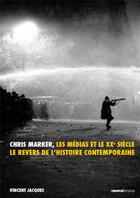 Couverture du livre « Chris Marker, les médias et le XXe siècle ; le revers de l'histoire contemporaine » de Vincent Jacques aux éditions Creaphis