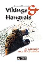 Couverture du livre « Vikings & Hongrois en Lorraine aux IXe-Xe siècles » de Emmanuel Schwartz aux éditions Gerard Louis