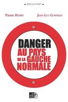 Couverture du livre « Danger au pays de la gauche normale » de Pierre Henry et Jean-Luc Gonneau aux éditions Les Points Sur Les I