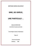 Couverture du livre « Sire, de grace, une particule tome d » de Ogerau-Solacroup B. aux éditions Cercle Des Pyramides