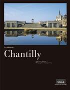 Couverture du livre « Le château de Chantilly » de Jean-Pierre Babelon aux éditions Scala