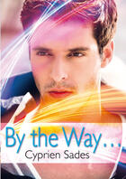 Couverture du livre « By the way... (érotique gay) » de Cyprien Sades aux éditions Textes Gais