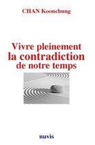 Couverture du livre « Vivre pleinement la contradiction de notre temps » de Chan Koonchung aux éditions Nuvis