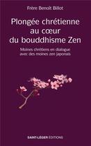 Couverture du livre « Plongée au coeur du bouddhisme zen : moines chrétiens en dialogue avec des moines zen japonais » de Benoit Billot aux éditions Saint-leger