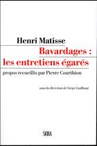 Couverture du livre « Henri Matisse, bavardages : les entretiens égarés » de Pierre Courthion aux éditions Skira Paris