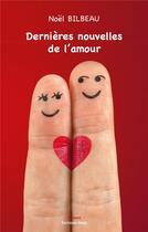 Couverture du livre « Dernières nouvelles de l'amour » de Noel Bilbeau aux éditions Editions Maia