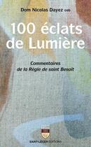 Couverture du livre « 100 éclats de lumière : Commentaires de la Règle de saint Benoît » de Nicolas Dayez aux éditions Saint-leger