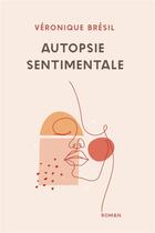 Couverture du livre « Autopsie sentimentale » de Veronique Bresil aux éditions Iggybook