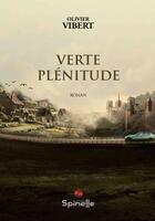 Couverture du livre « Verte plénitude » de Olivier Vibert aux éditions Spinelle