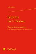 Couverture du livre « Sciences en littérature : d'un savoir-faire ambitieux à la déshumanisation de la créature » de Isabelle Mons aux éditions Classiques Garnier