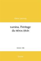 Couverture du livre « Lumina, l'heritage du heros divin » de Lauvray Kevin aux éditions Edilivre