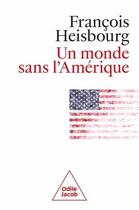 Couverture du livre « Un monde sans l'Amérique » de Francois Heisbourg aux éditions Odile Jacob