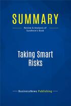 Couverture du livre « Summary : taking smart risks (review and analysis of Sundheim's book) » de  aux éditions Business Book Summaries