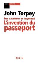 Couverture du livre « L'invention du passeport - etats citoyennete et surveillance » de John Torpey aux éditions Belin