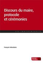 Couverture du livre « Discours du maire, protocole et cérémonies » de Francois Valembois aux éditions Berger-levrault