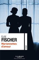 Couverture du livre « Marionnettes d'amour » de Elise Fischer aux éditions Calmann-levy