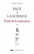 Couverture du livre « École de la respiration t.9 ; face à la science » de Itsuo Tsuda aux éditions Courrier Du Livre
