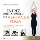 Couverture du livre « Entrez dans la pratique de l'ashtanga yoga ; découvrez la philosophie, les bases, les postures-clés » de Caroline Boulinguez aux éditions Courrier Du Livre