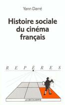 Couverture du livre « Histoire sociale du cinema francais » de Yann Darre aux éditions La Decouverte
