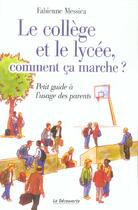 Couverture du livre « Le College Et Le Lycee, Comment Ca Marche ? Petit Guide A L'Usage Des Parents » de Fabienne Messica aux éditions La Decouverte