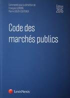 Couverture du livre « Code des marchés publics (édition 2015) » de Pierre Soler-Couteaux et Francois Llorens aux éditions Lexisnexis