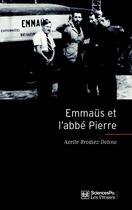 Couverture du livre « Emmaüs et l'abbé Pierre » de Axelle Brodiez-Dolino aux éditions Presses De Sciences Po