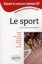 Couverture du livre « Concours commun en sc.po/iep 2012 - le sport. tout le theme en dissertations » de  aux éditions Ellipses