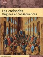 Couverture du livre « Les croisades, origines et conséquences » de Claude Lebedel aux éditions Ouest France