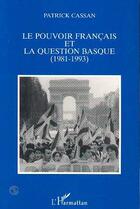 Couverture du livre « Le pouvoir francais et la question basque (1981-1993) » de Patrick Cassan aux éditions L'harmattan