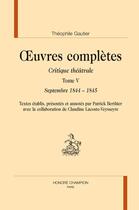 Couverture du livre « Oeuvres complètes t.5 ; critique théâtrale ; septembre 1844-1845 » de Theophile Gautier aux éditions Honore Champion