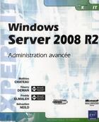 Couverture du livre « Windows Server 2008 R2 ; administration avancée » de Thi Sebastien Neild aux éditions Eni