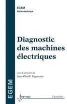 Couverture du livre « Diagnostic des machines électriques » de Trigeassou J-C. aux éditions Hermes Science Publications