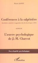 Couverture du livre « Conférences à la Salpêtrière : Anesthésie, amnésie et suggestion chez les hystériques (1892) - Suivies de : l'oeuvre psychologique de J-M Charcot » de Pierre Janet aux éditions L'harmattan