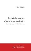 Couverture du livre « Le défi humaniste d'un citoyen ordinaire » de Guy Créquie aux éditions Le Manuscrit