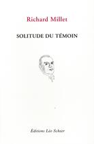 Couverture du livre « Solitude du témoin ; chronique de la guerre en cours » de Richard Millet aux éditions Leo Scheer