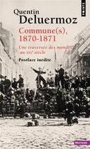 Couverture du livre « Commune(s), 1870-1871 : une traversée des mondes au XIXe siècle » de Quentin Deluermoz aux éditions Points