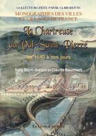 Couverture du livre « La chartreuse du Val-Saint-Pierre : de 1140 à nos jours » de Naty Garcia-Guadilla Bejin et Claude Bauchart aux éditions Livre D'histoire