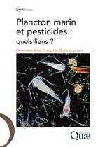 Couverture du livre « Plancton marin et pesticides, quels liens » de Genevieve Arzul et Francois Quiniou aux éditions Quae