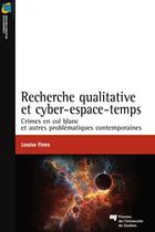 Couverture du livre « Recherche qualitative et cyber-espace-temps ; crimes en col blanc et autres problématiques contemporaines » de Louise Fines aux éditions Pu De Quebec