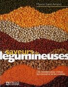 Couverture du livre « Saveurs de legumineuses ; 125 recettes pour mieux les connaître et les cuisiner » de Manon Saint-Amand aux éditions Editions De L'homme