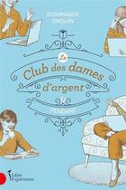 Couverture du livre « Le club des dames d'argent Tome 2 : pendant » de Dominique Drouin aux éditions Libre Expression